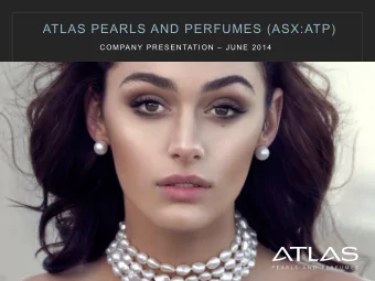 ATLAS PEARLS AND PERFUMES (ASX:ATP)  COMPANY PRESENTATION  JUNE 2014  IMPORTANT INFORMATION This