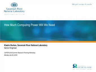How Much Computing Power Will We Need  Klaehn Burkes, Savannah River National Laboratory  Senior