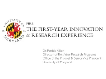 Dr. Patrick Killion  Director of First-Year Research Programs  Office of the Provost &amp; Senior
