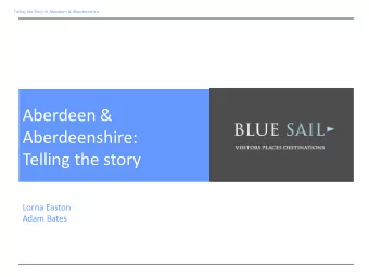 Aberdeen &amp;  Aberdeenshire:  Telling the story  Lorna Easton  Adam Bates  Telling the Story of