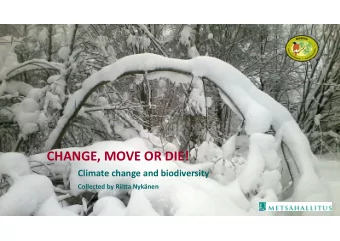 CHANGE, MOVE OR DIE!  Climate change and biodiversity  Collected by Riitta Nyknen  NATURAL