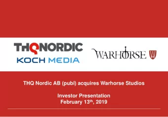 THQ Nordic AB (publ) acquires Warhorse Studios  Investor Presentation February 13 th , 2019 D EVEL
