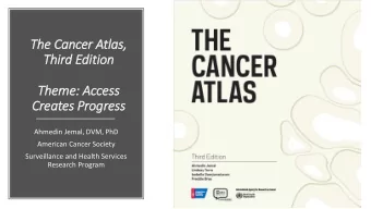 The Cancer Atla  las,  Third Edition  Theme: Access  Creates Progress  Ahmedin Jemal, DVM, PhD