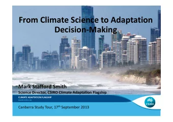 From Climate Science to Adaptation  Decision-Making  Mark Stafford Smith  Science Director, CSIRO
