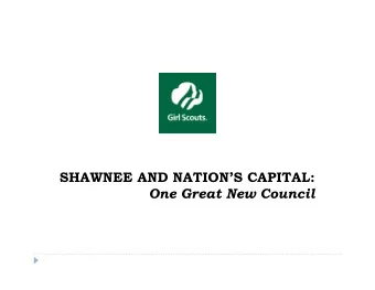 SHAWNEE AND NATIONS CAPITAL:  One Great New Council  The Story  In 2006, GSUSA hired a team