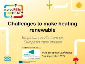 Challenges to make heating  renewable  Empirical results from six  European case studies  Edith