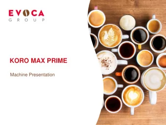 KORO MAX PRIME  Machine Presentation  HIGHLIGHTS    Elegant, stylish and compact design