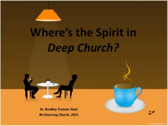 Wheres the Spirit in  Deep Church?  Dr. Bradley Truman Noel  Re-Sourcing Church, 2011  All I