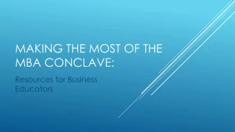 MAKING THE MOST OF THE  MBA CONCLAVE:  Resources for Business  Educators MBA RESEARCH STATES