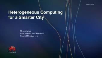 Heterogeneous Computing  for a Smarter City  Mr. Jinshui Liu  Chief Architect for IT Hardware