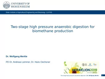 T  wo-stage high pressure anaerobic digestion for  biomethane production  Dr. Wolfgang Merkle  PD