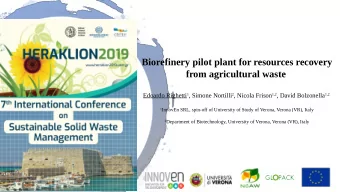 Biorefinery pilot plant for resources recovery  from agricultural waste Edoardo Righetti 1 , Simone