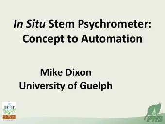 In Situ Stem Psychrometer:  Concept to Automation  Mike Dixon  University of Guelph  Investigating