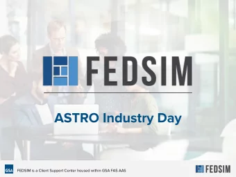 ASTRO Industry Day  FEDSIM is a Client Support Center housed within GSA FAS AAS  2  Agenda
