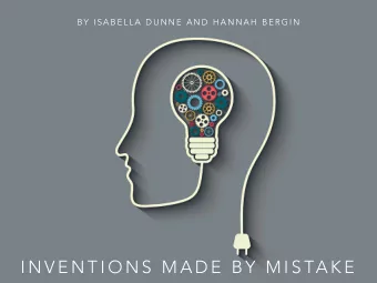 I N V E N T I O N S  M A D E  B Y  M I S TA K E  I N V E N T I O N S  M A D E  B Y  M I S TA K E