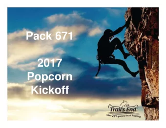 Pack 671  2017  Popcorn  Kickoff  Key Dates  NOW  Sale START Date:  Initial Popcorn Pickup:  On