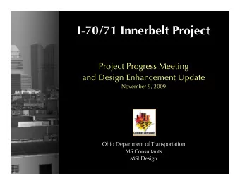 I-70/71 Innerbelt Project  Project Progress Meeting  and Design Enhancement Update  November 9,