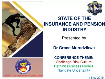 STATE OF THE  INSURANCE AND PENSION  INDUSTRY  Presented by  Dr Grace Muradzikwa  CONFERENCE THEME: