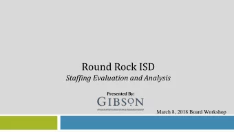 Round Rock ISD  Staffing Evaluation and Analysis  Presented By:  March 8, 2018 Board Workshop