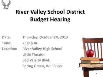 River Valley School District  Budget Hearing  Date:  Thursday, October 24, 2013  Time:  7:00 p.m.