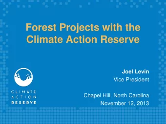 Forest Projects with the  Climate Action Reserve  Joel Levin  Vice President  Chapel Hill, North