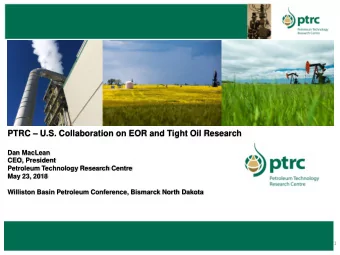 PTRC  U.S. Collaboration on EOR and Tight Oil Research  Dan MacLean  CEO, President  Petroleum