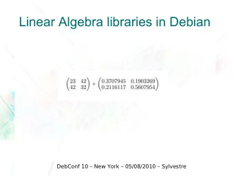 Linear Algebra libraries in Debian  DebConf 10  New York  05/08/2010  Sylvestre  Who I am