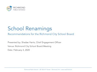 School Renamings  Recommendations for the Richmond City School Board  Presented by: Shadae Harris,
