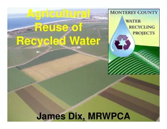 Agricultural  Reuse of  Recycled Water  James Dix, MRWPCA  Monterey County Agriculture $4.1B