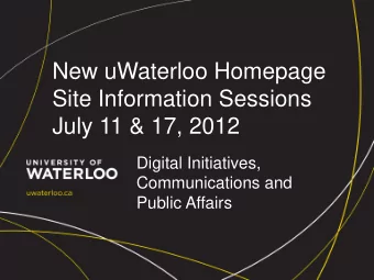 New uWaterloo Homepage  Site Information Sessions  July 11 &amp; 17, 2012  Digital Initiatives,