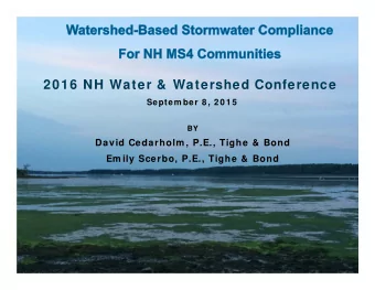 2016 NH Water &amp;  Watershed Conference  Septem ber 8 , 2 0 1 5  BY  David Cedarholm , P.E.,