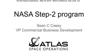 NASA Step-2 program  Sean C Casey  VP Commercial Business Development  ATLAS Space Operations - May
