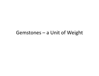 Gemstones  a Unit of Weight  Gemstones  a Unit of Weight  The historical unit of weight