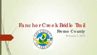 F  a nc he r Cre e k Bridle  T  ra il  F  re sno  Co unty  F  e b rua ry 1, 2019  I  NT  RODUCT  I