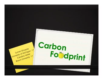 Carbon  Sumer Ghazala  University of Michigan 17  Foodprint  Caroline Vexler  Brown University