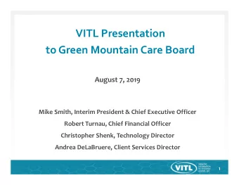 VITL Presentation to Green Mountain Care Board August 7, 2019 Mike Smith, Interim President &amp;
