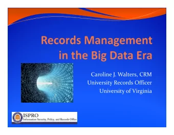 Caroline J. Walters, CRM University Records Officer University of Virginia  Agenda  Big Data