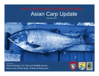 Asian Carp Update  July 24, 2017 Presented by: Charlie Wooley, U.S. Fish and Wildlife Service Kevin