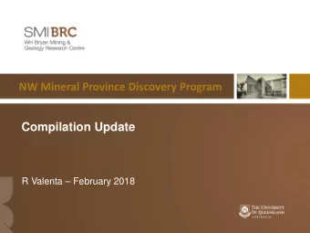 NW Mineral Province Discovery Program  Compilation Update  R Valenta  February 2018  1  Recent