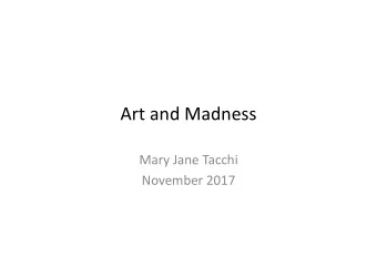Art and Madness Mary Jane Tacchi November 2017 Bosch 1494 Clement 1664 Carpaccio 1496 Hogarth 1773