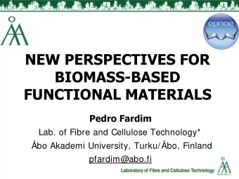 BIOMASS-BASED  FUNCTIONAL MATERIALS  Pedro Fardim  Lab. of Fibre and Cellulose Technology*  bo