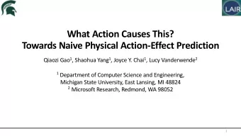 What Action Causes This?  Towards Naive Physical Action-Effect Prediction Qiaozi Gao 1 , Shaohua