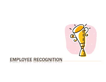 EMPLOYEE RECOGNITION  OBJECTIVES  Types of recognition  Creating a culture of recognition