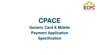 CPACE  Generic Card &amp; Mobile  Payment Application  Specification  Collectively, the ECPC