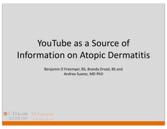 YouTube as a Source of  Information on Atopic Dermatitis  Benjamin D Freemyer, BS, Brandy Drozd, BS