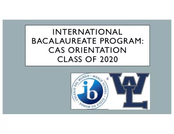 INTERNATIONAL  BACALAUREATE PROGRAM:  CAS ORIENTATION  CLASS OF 2020  IB MISSION STATEMENT  The