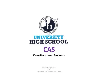 CAS  Questions and Answers  University High School  CAS  Questions and Answers 2016-2017  IB