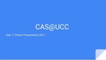 CAS@UCC  Year 11 Parent Presentation 2017  What is CAS?  Its everything you remember in life!