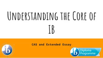 Understanding the Core of  IB  CAS and Extended Essay  Notes about the Core  This is what colleges