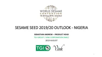 SESAME S  SEED 2  2019/2  /20 O  OUTLOOK - NIGERIA  SEBASTIAN ANDREW  PRODUCT HEAD  TGI GROUP /